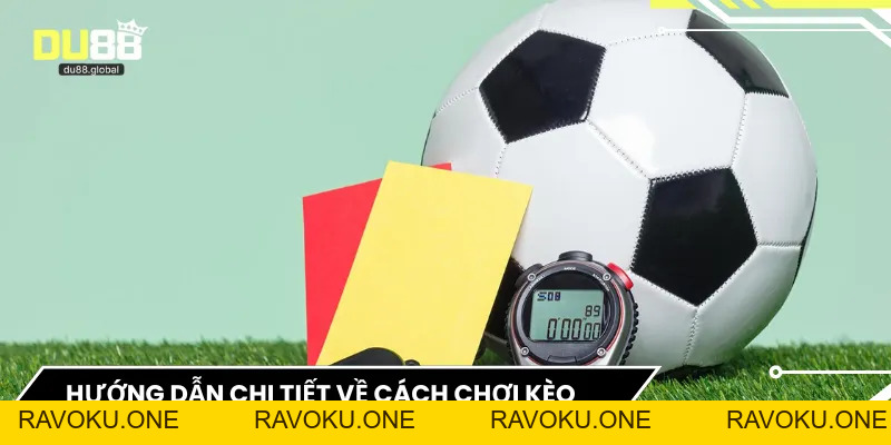 Cách Chơi Kèo Chấp Thẻ Phạt DU88 – Chiến Lược Hiệu Quả - RAVOKU