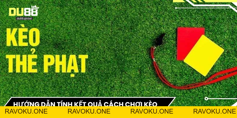 Cách Chơi Kèo Chấp Thẻ Phạt DU88 – Chiến Lược Hiệu Quả - RAVOKU