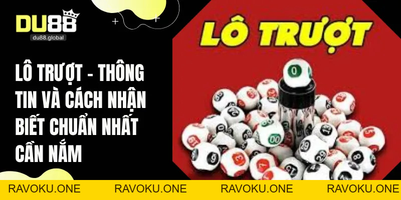Lô Trượt - Thông Tin Và Cách Nhận Biết Chuẩn Nhất Cần Nắm - RAVOKU