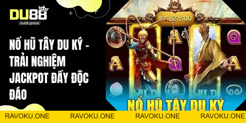 Nổ Hũ Tây Du Ký - Trải Nghiệm Jackpot Đầy Độc Đáo - RAVOKU